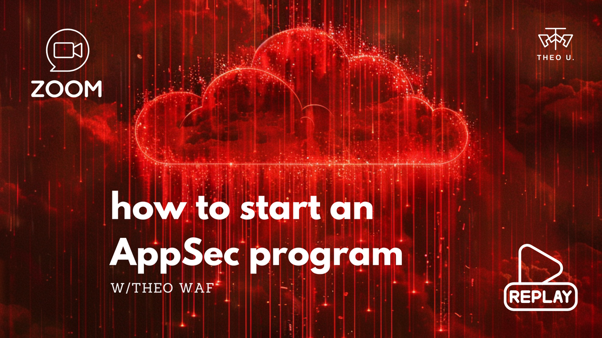 How to Start an AppSec Program webinar & replay, w/Theo WAF